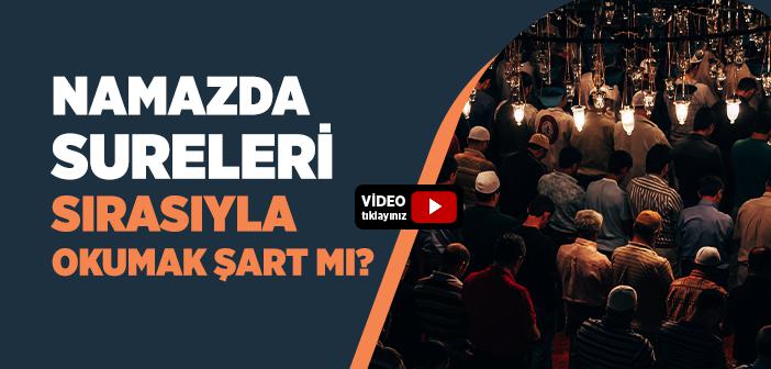 Namazda Sureleri Sırasıyla Okumak Şart mıdır?