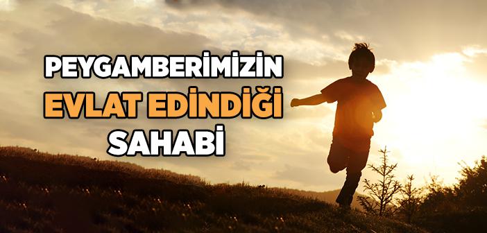Peygamberimizin Evlat Edindiği Sahabi