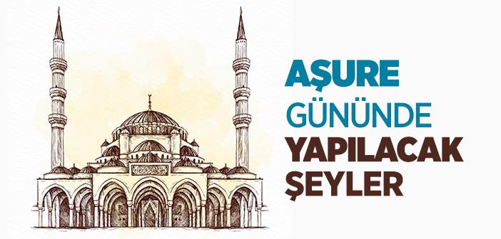 Aşure Günü Ne Yapılır?