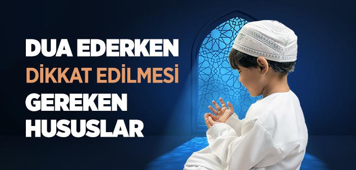 Dua Ederken Nelere Dikkat Edilmelidir?