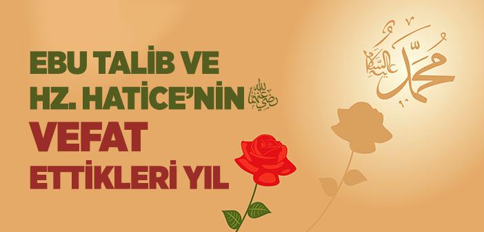 Ebu Talib’in ve Hz. Hatice’nin Vefat Ettikleri Yıl