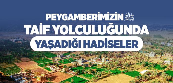 Peygamberimiz Taif Yolculuğunda Neler Yaşadı?