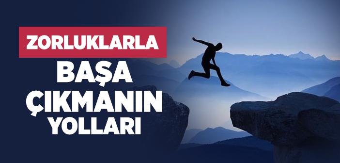Zorluklar Nasıl Aşılır?