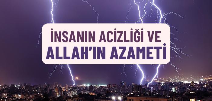Allah’ın Azameti Karşısında İnsan Ne Kadar Acizdir?
