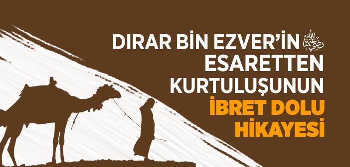 Dırar Bin Ezver’in (r.a.) Esaretten Kurtuluşunun İbret Dolu Hikayesi