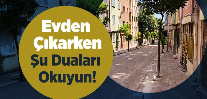 Evden Çıkarken Okunacak Dua ile İlgili Hadisler