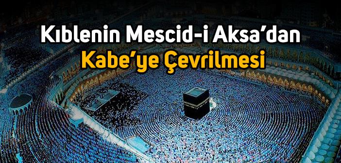 Kıblenin Mescid-i Aksa’dan Kabe’ye Çevrilmesi