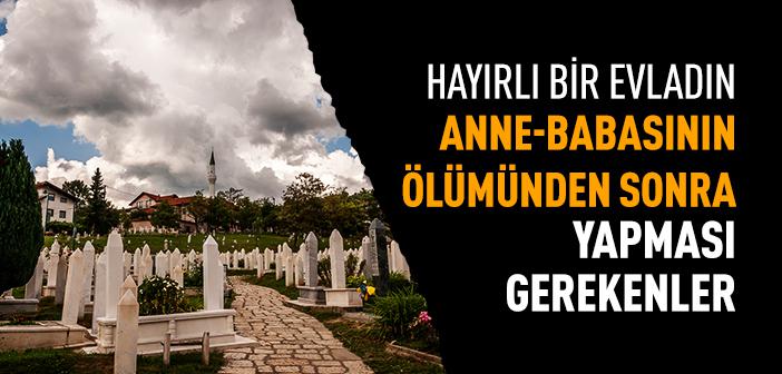 Anne-Babanın Vefatından Sonra Onlar İçin Neler Yapılabilir?