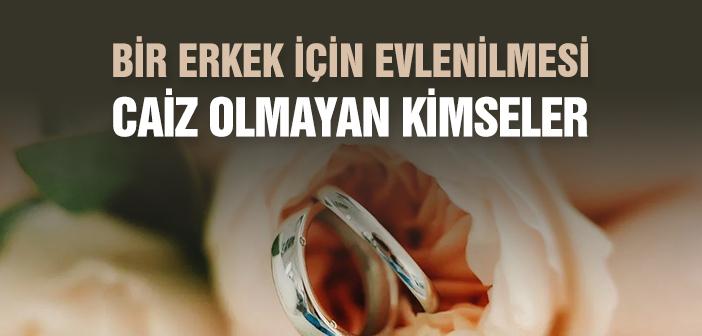 Bir Erkek İçin Evlenilmesi Caiz Olmayan Kimseler