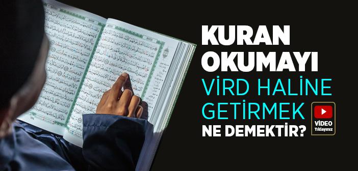 Kuran-ı Kerim Okumayı Vird Haline Getirmek Ne Demektir?