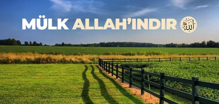 Mülk Allah’ındır