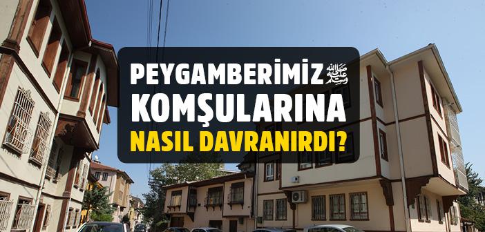 Peygamber Efendimiz (s.a.v) Komşularına Nasıl Davranırdı?