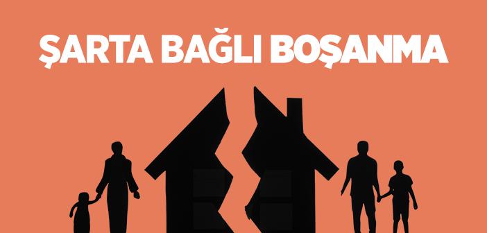 Boşamanın Bir Şarta Bağlanması Geçerli midir?