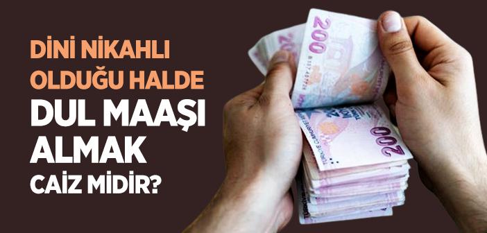 Bir Kadının Dini Nikahlı Olduğu Halde Dul Maaşı Alması Caiz midir?