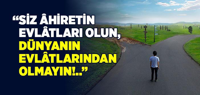 Dünya Arkasını Dönmüş Gidiyor Âhiret İse Yüzünü Dönmüş Geliyor