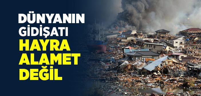 Dünyanın Gidişatı Hayra Alamet Değil