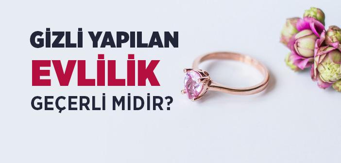 Gizli Yapılan Evlilik Geçerli midir?