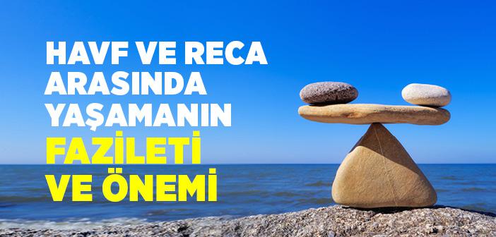 Havf ve Reca Arasında Yaşamanın Fazileti ve Önemi