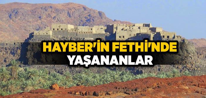 Hayber’in Fethi Nasıl Gerçekleşti?