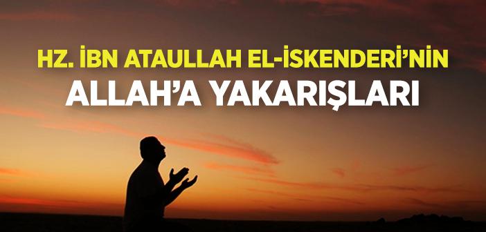 İbn Ataullah El-İskenderi Hazretleri’nin Allah’a Yakarışları