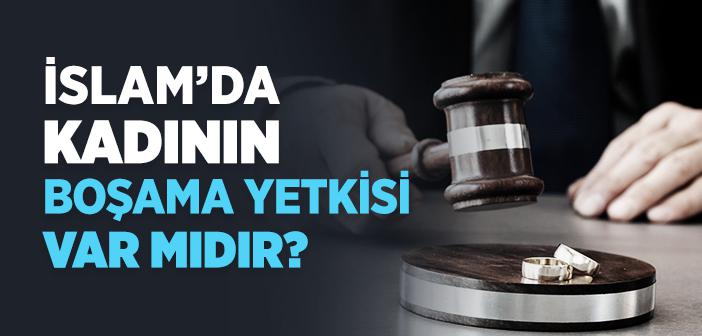 İslam’da Kadının Boşama Yetkisi Var mıdır?