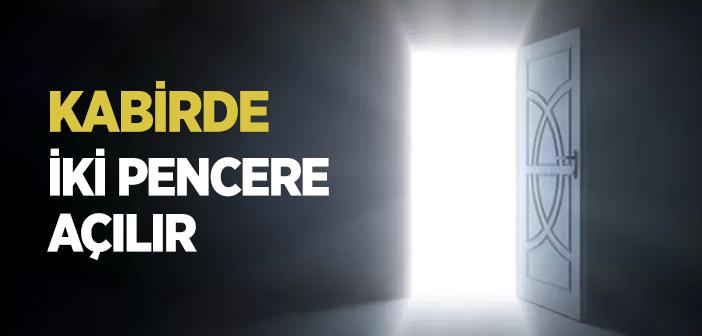 “Kabirde İki Pencere Açılır” Hadisi