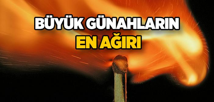 Büyük Günahların En Ağırı