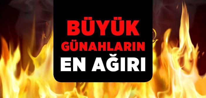 “Büyük Günahların En Ağırını Size Haber Vereyim mi?” Hadisi