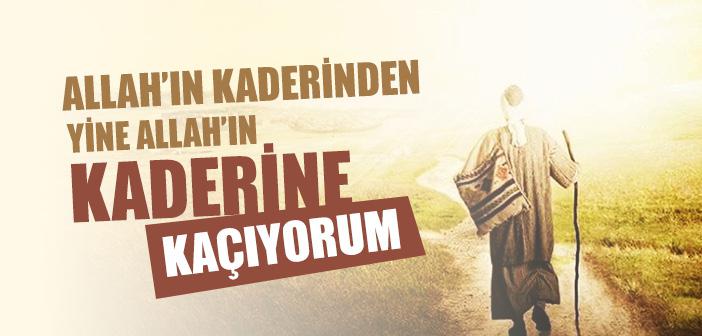 Allah’ın Kaderinden Yine Allah’ın Kaderine Kaçıyorum