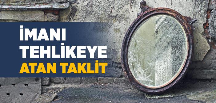 İmanı Tehlikeye Atan Taklit