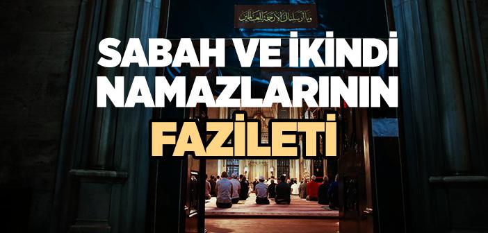 Sabah ve İkindi Namazlarının Fazileti ile İlgili Hadisler