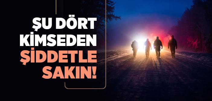 Şu Dört Kimseden Şiddetle Sakın