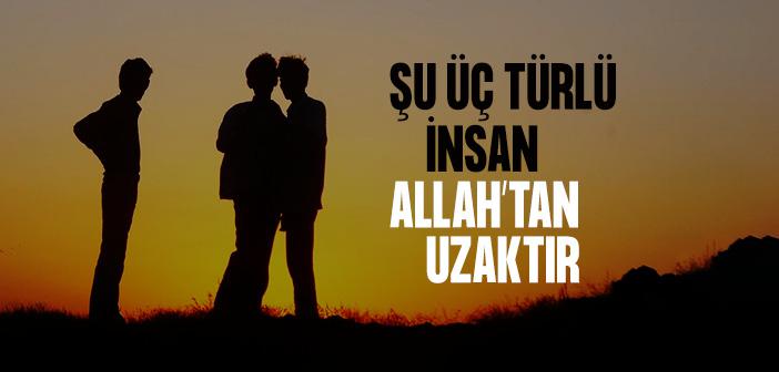 Allah’tan Uzak Olan İnsanların Üç Vasfı