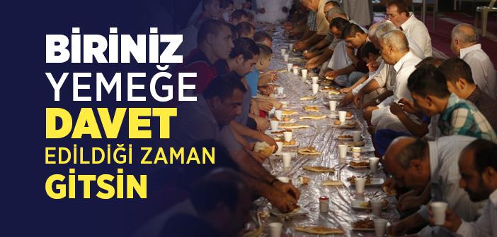 “Biriniz Yemeğe Davet Edildiği Zaman Gitsin; Şayet Oruçluysa Yemek Sahibine Dua Etsin, Oruçlu Değilse Yesin” Hadisi