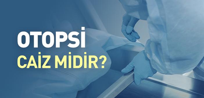 Otopsi Caiz midir?