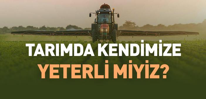 Tarımda Kendimize Yeterli miyiz?
