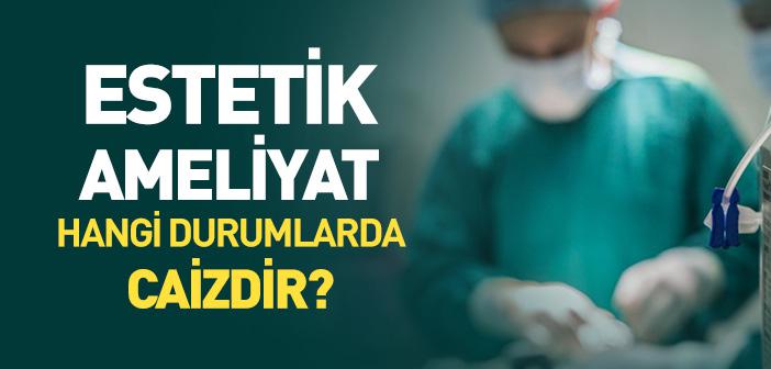 Estetik Ameliyatın Dini Hükmü