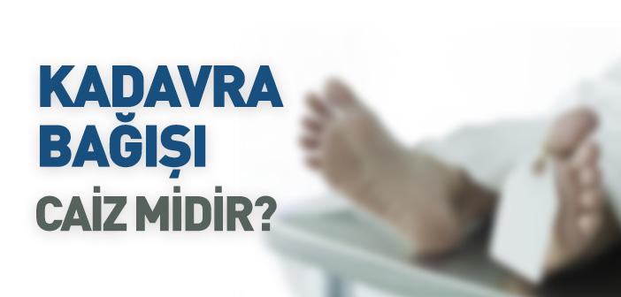Kadavra Bağışı Caiz midir?