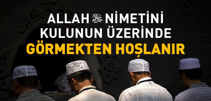“Allah, Verdiği Nimetinin Eserini Kulunun Üzerinde Görmekten Hoşlanır” Hadisi