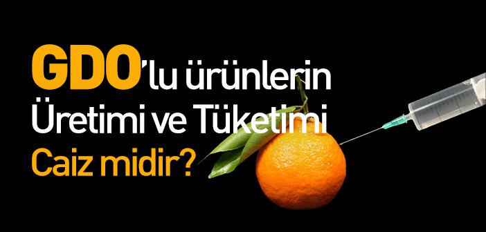GDO’lu Ürünlerin Üretimi ve Tüketimi Caiz midir?