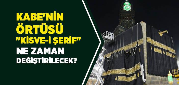 Kabe'nin Örtüsü "Kisve-i Şerif" Ne Zaman Değiştiriliyor?