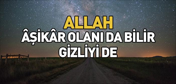 Allah’ın Gizli ve Açık Her Şeyi Bilmesi ile İlgili Ayetler