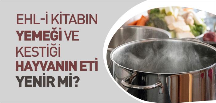Ehl-i Kitabın Yemeği ve Kestiği Hayvanın Eti Yenir mi?