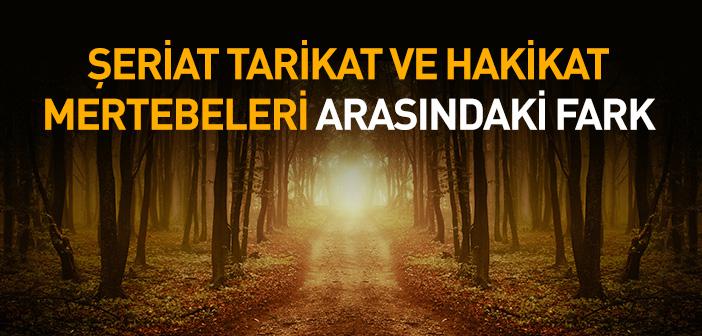 Şeriat, Tarikat ve Hakikat Mertebeleri Arasındaki Farklar