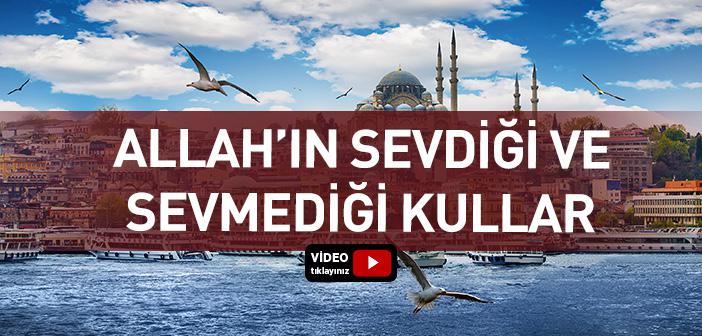 Allah’ın Sevdiği ve Sevmediği Kullar