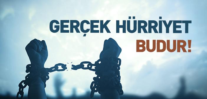 Gerçek Hürriyete Nasıl Kavuşulur?