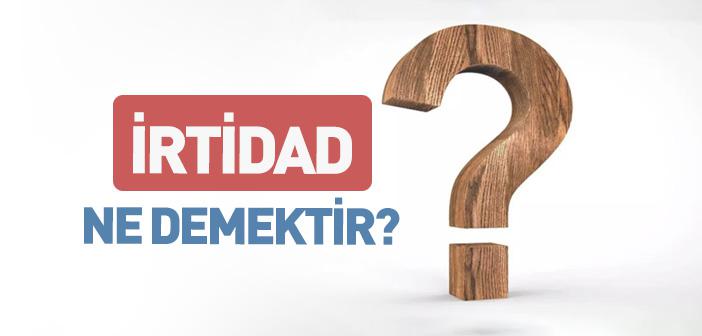 İrtidat Ne Demek?