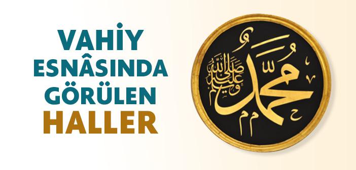 Vahiy Esnâsında Görülen Haller