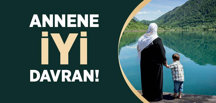 “Annene İyi Davran” Hadisi