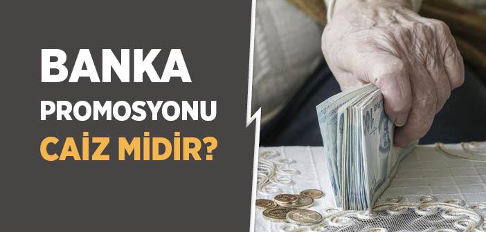 Banka Promosyonu Caiz midir?